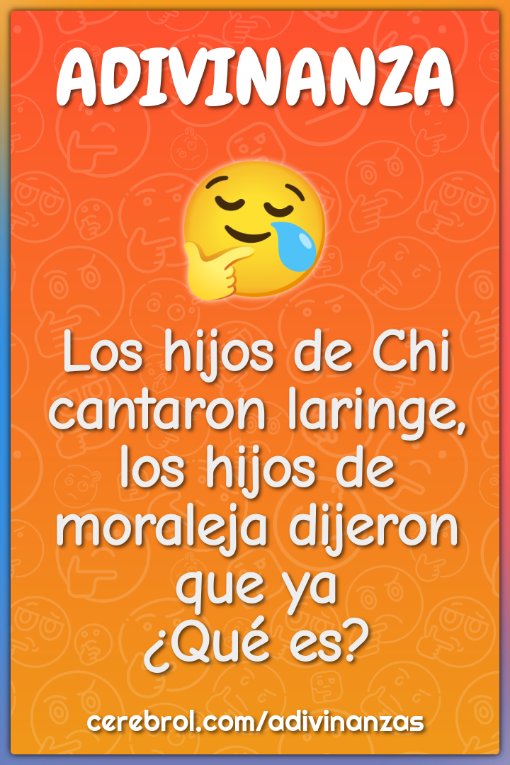 Los hijos de Chi cantaron laringe, los hijos de moraleja dijeron que...