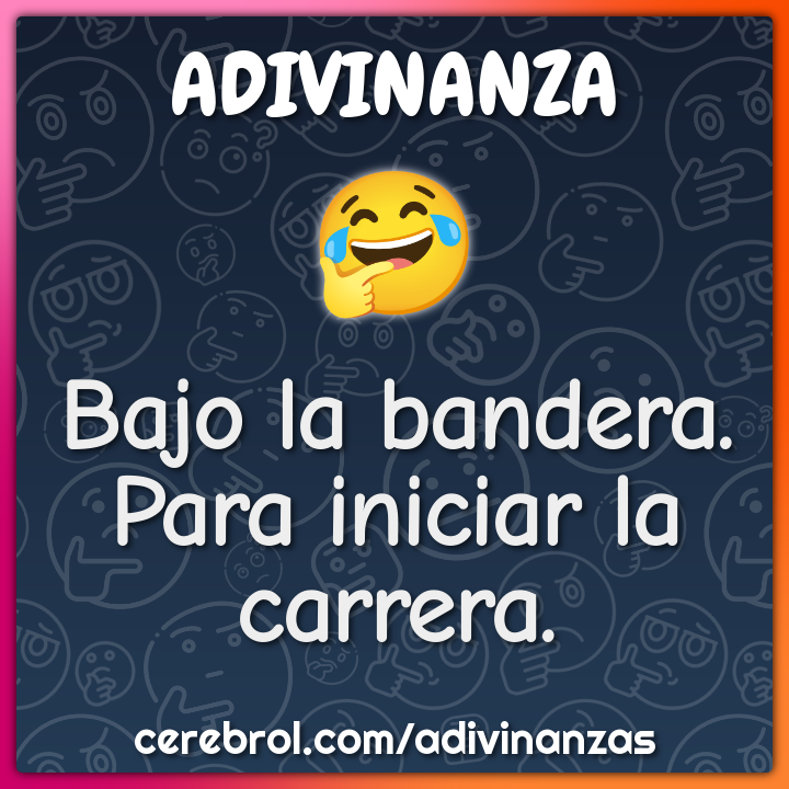 Bajo la bandera.
Para iniciar la carrera.