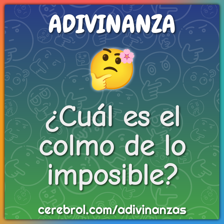 ¿Cuál es el colmo de lo imposible?
