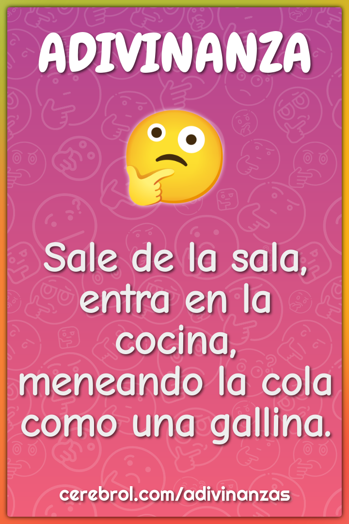 Sale de la sala, entra en la cocina, meneando la cola como una...