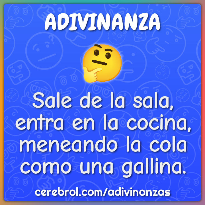 Sale de la sala, entra en la cocina, meneando la cola como una...