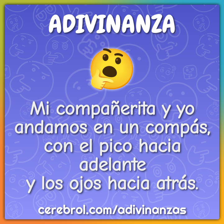 Mi compañerita y yo andamos en un compás, con el pico hacia adelante y...