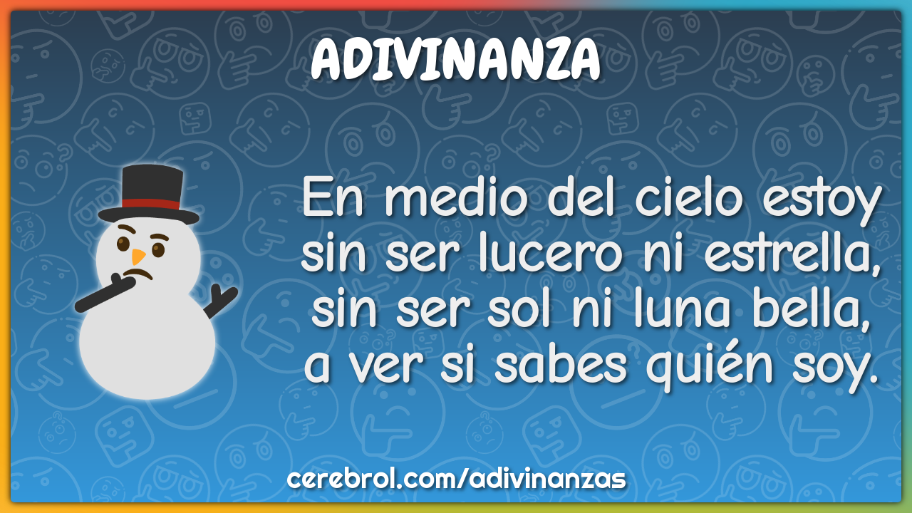 En medio del cielo estoy sin ser lucero ni estrella, sin ser sol ni...