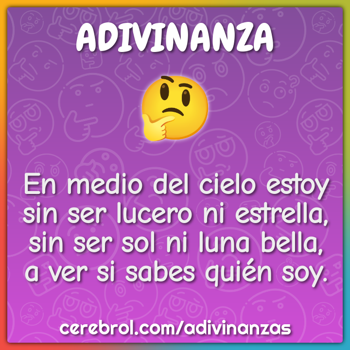 En medio del cielo estoy sin ser lucero ni estrella, sin ser sol ni...