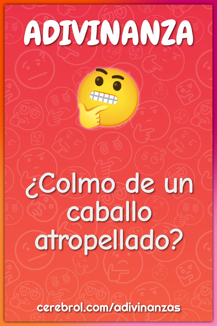 ¿Colmo de un caballo atropellado?