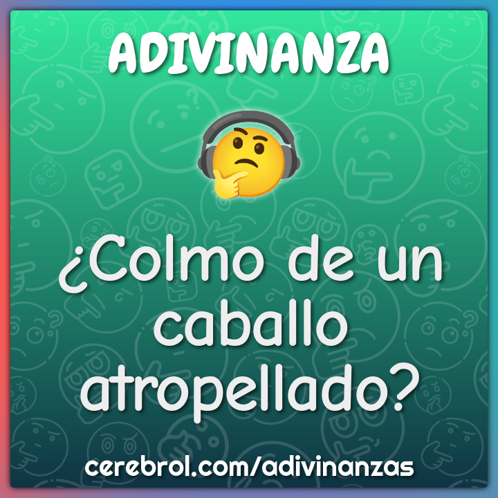 ¿Colmo de un caballo atropellado?