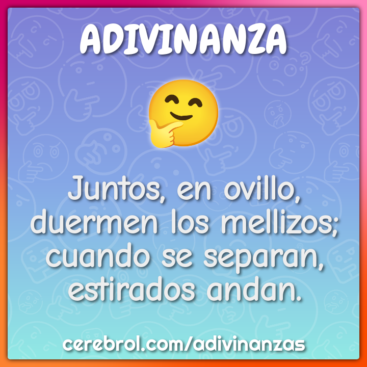 Juntos, en ovillo, duermen los mellizos; cuando se separan, estirados...