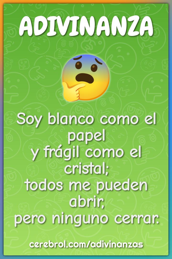 Soy blanco como el papel y frágil como el cristal; todos me pueden...