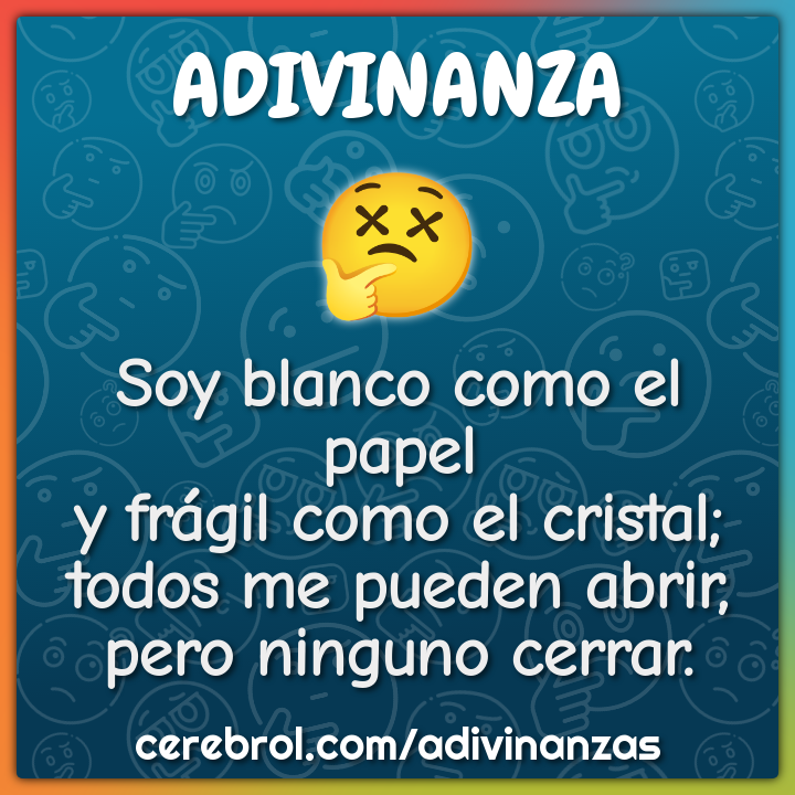 Soy blanco como el papel y frágil como el cristal; todos me pueden...