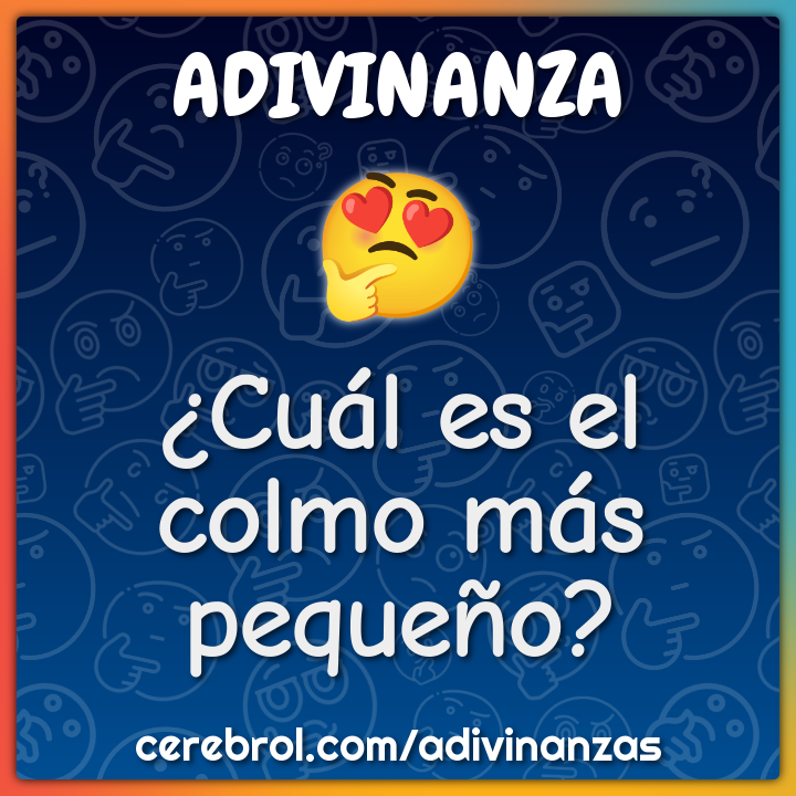 ¿Cuál es el colmo más pequeño?