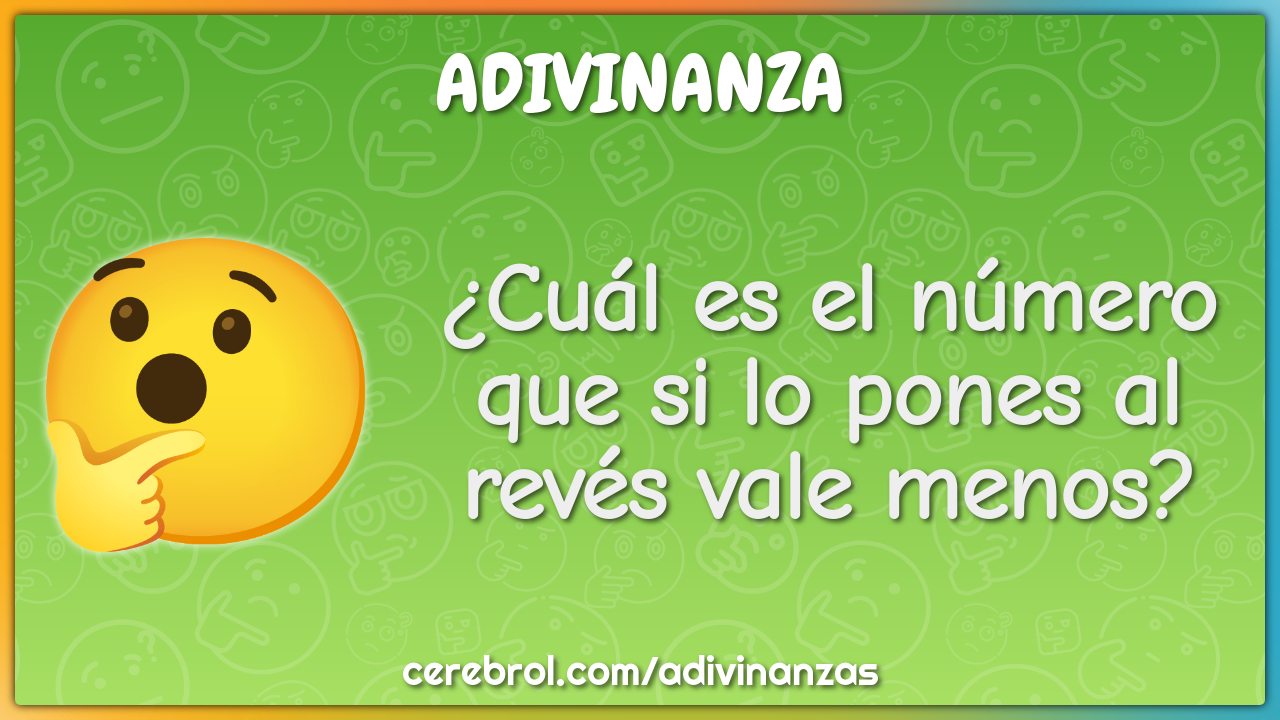 ¿Cuál es el número que si lo pones al revés vale menos?