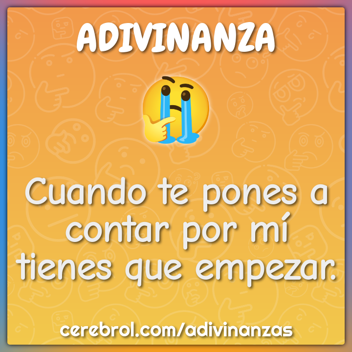 Cuando te pones a contar por mí tienes que empezar.