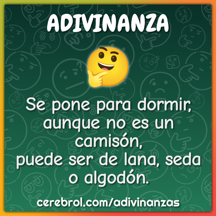 Se pone para dormir, aunque no es un camisón, puede ser de lana, seda...