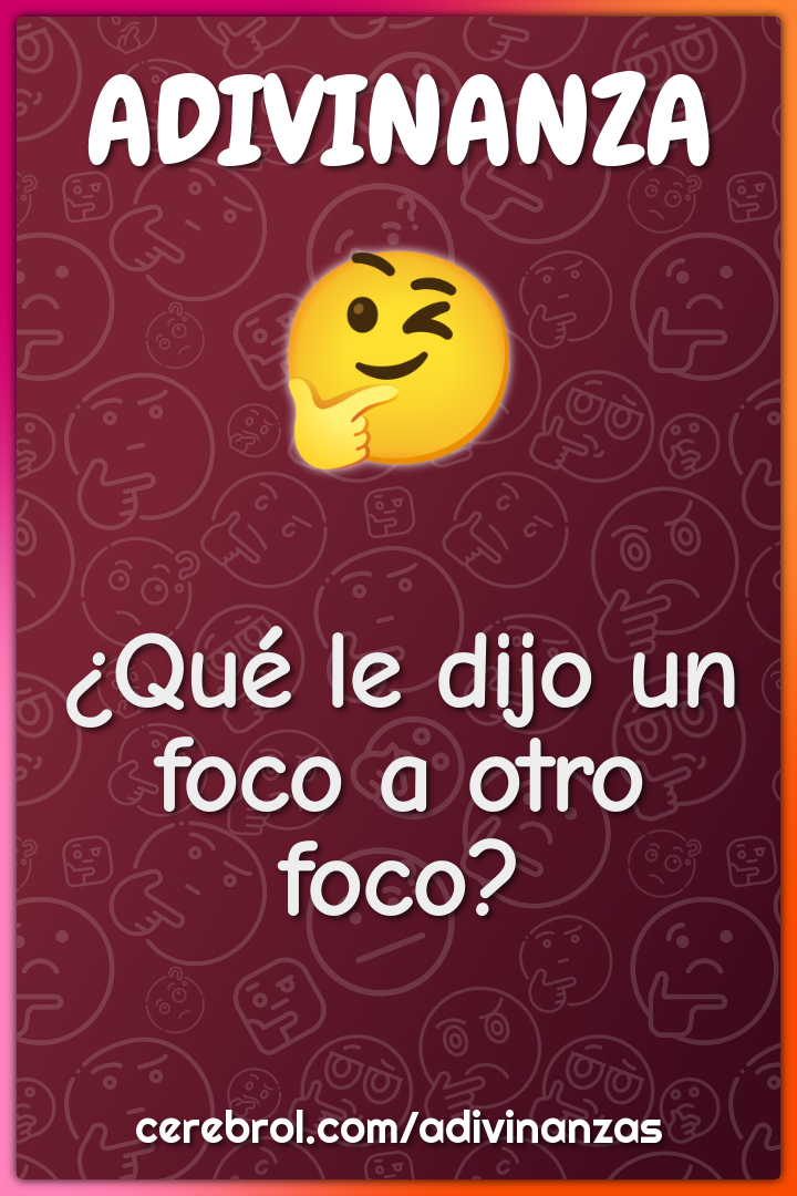 ¿Qué le dijo un foco a otro foco?