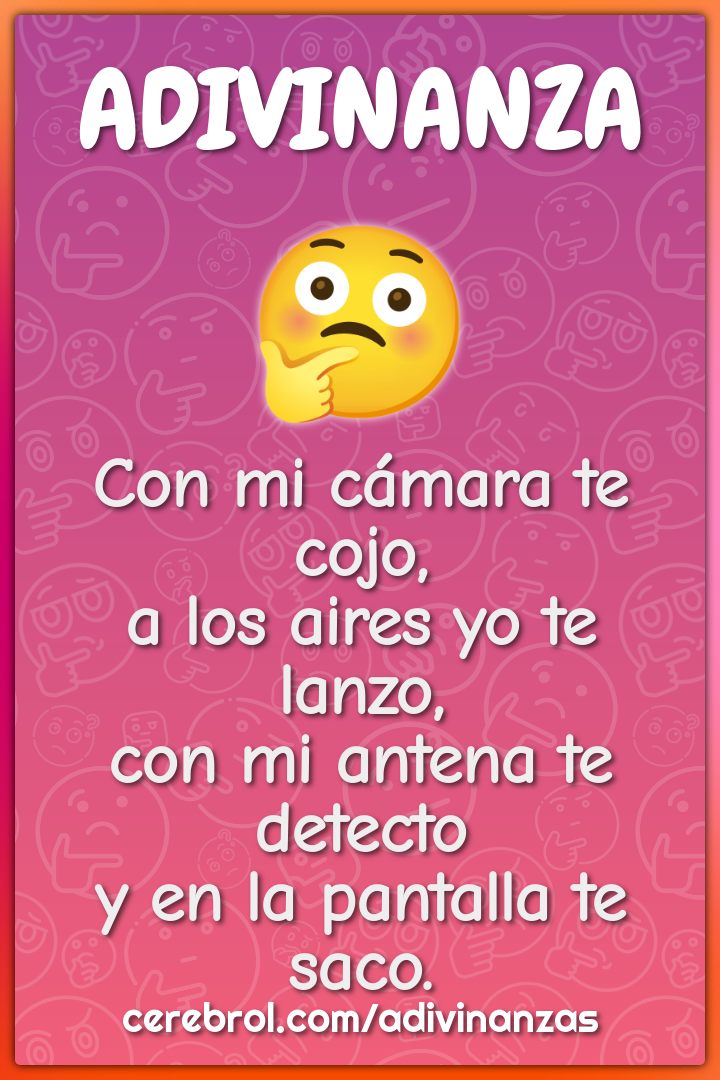 Con mi cámara te cojo, a los aires yo te lanzo, con mi antena te...