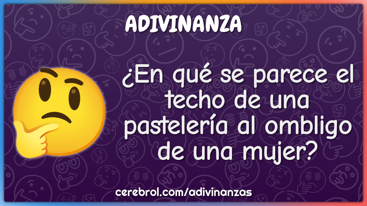 ¿En qué se parece el techo de una pastelería al ombligo de una mujer?