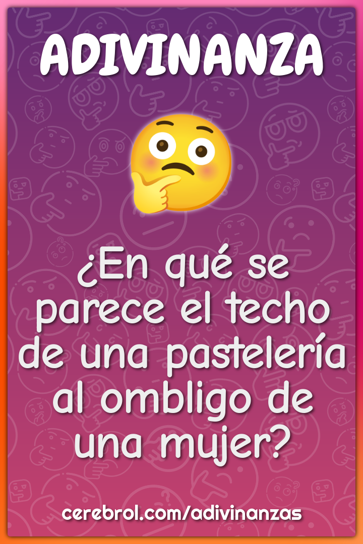 ¿En qué se parece el techo de una pastelería al ombligo de una mujer?