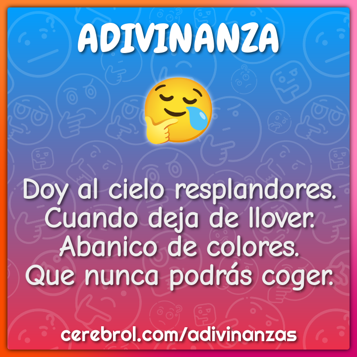 Doy al cielo resplandores. Cuando deja de llover. Abanico de colores....