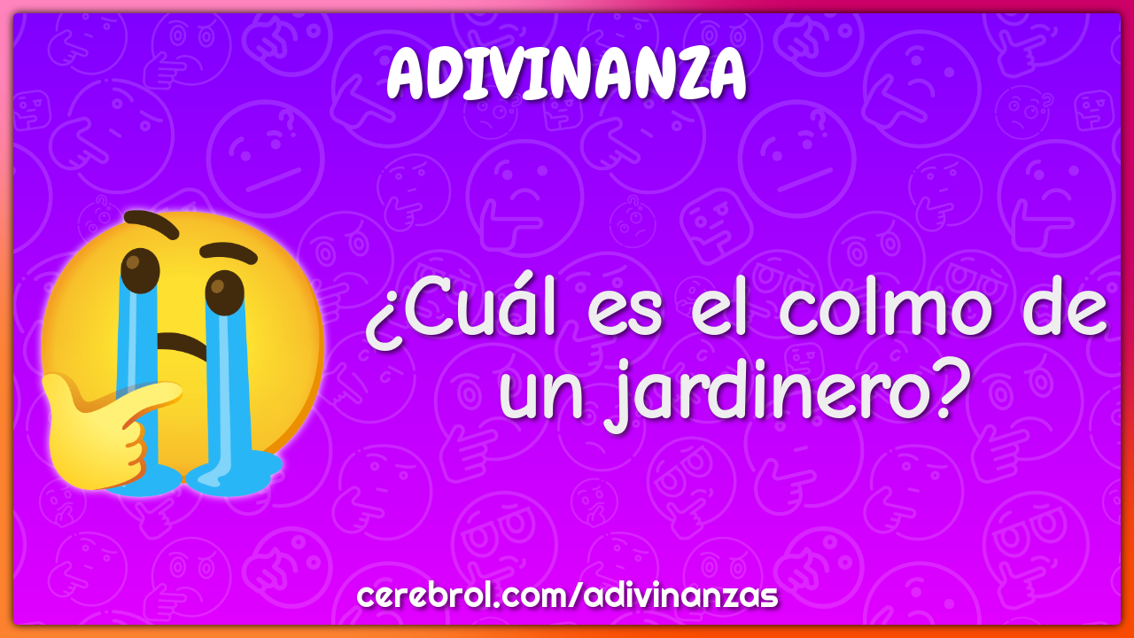 ¿Cuál es el colmo de un jardinero?