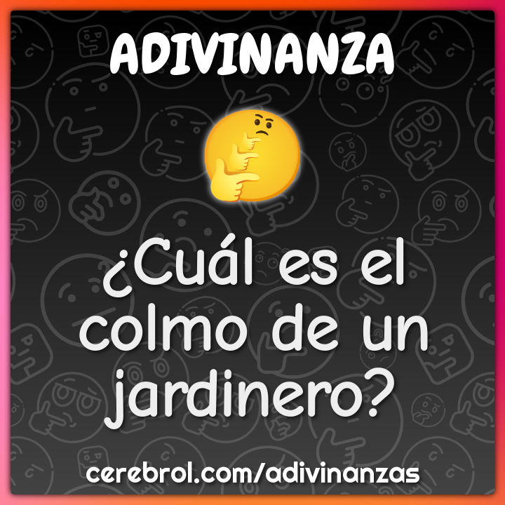 ¿Cuál es el colmo de un jardinero?