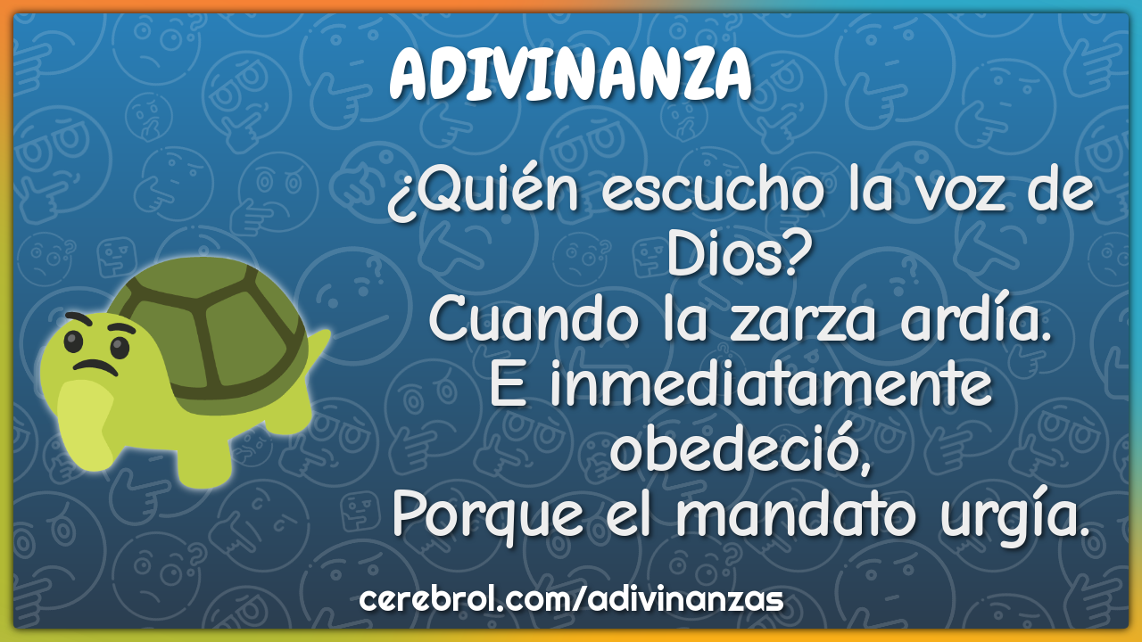 ¿Quién escucho la voz de Dios? Cuando la zarza ardía. E inmediatamente...