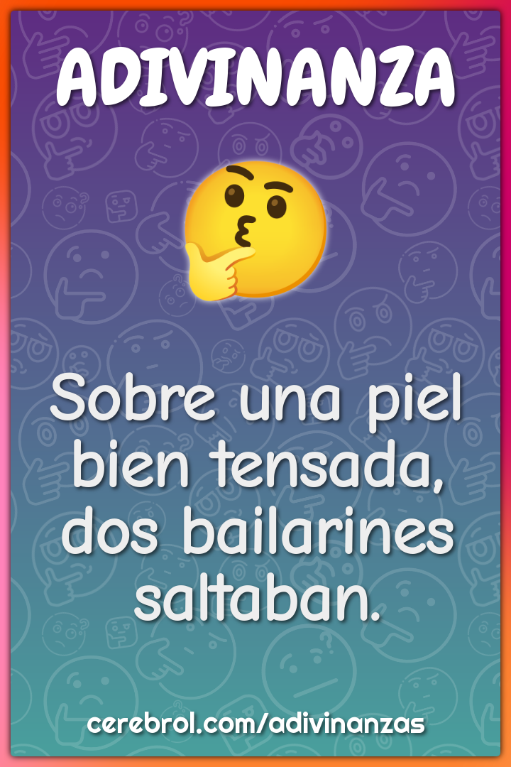 Sobre una piel bien tensada,
dos bailarines saltaban.