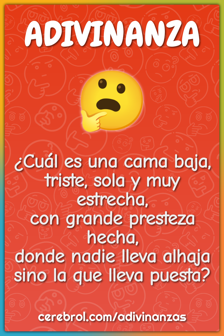 ¿Cuál es una cama baja, triste, sola y muy estrecha, con grande...