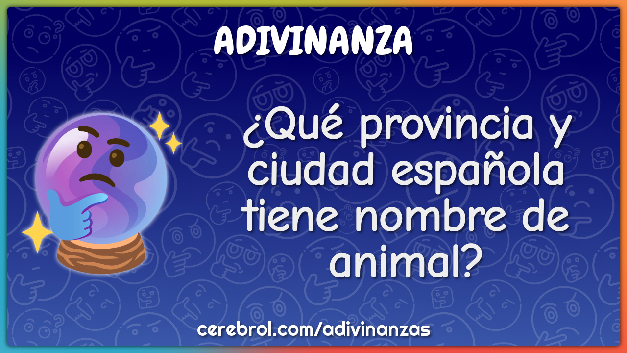 ¿Qué provincia y ciudad española tiene nombre de animal?