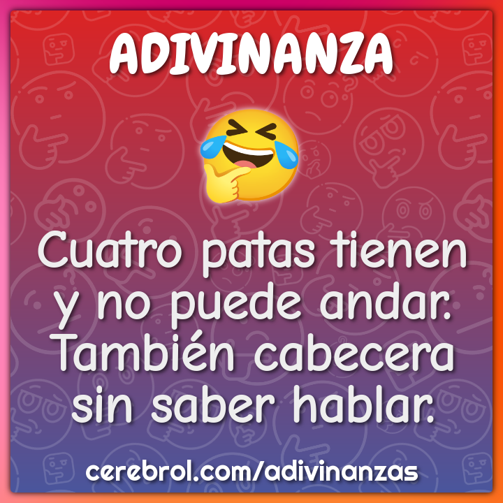 Cuatro patas tienen y no puede andar. También cabecera sin saber...