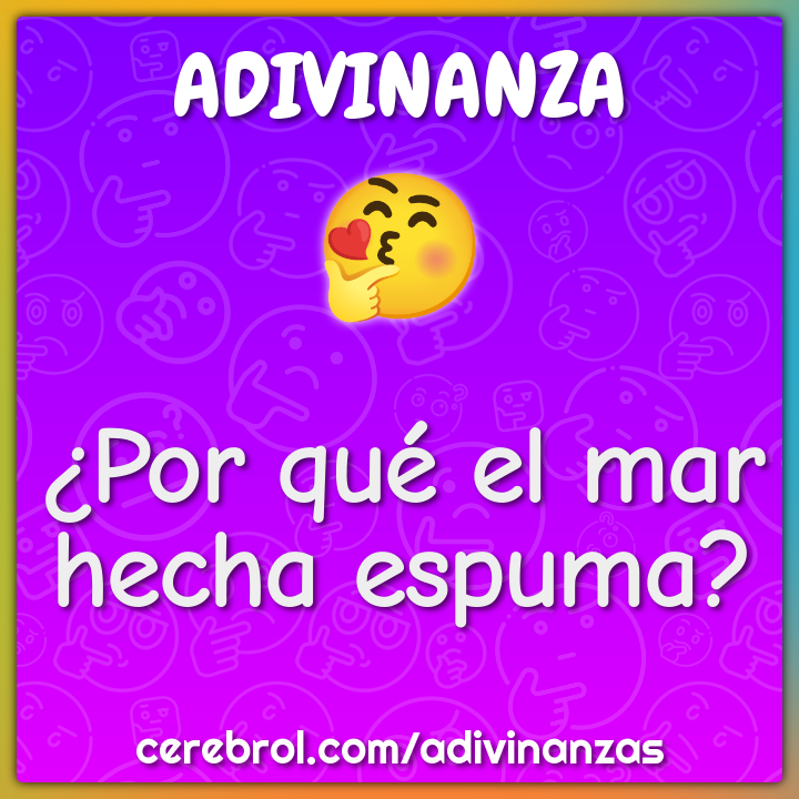¿Por qué el mar hecha espuma?
