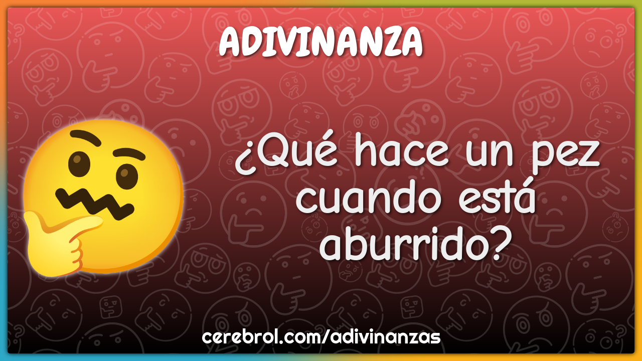 ¿Qué hace un pez cuando está aburrido?