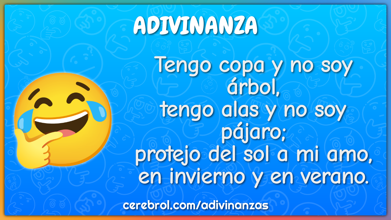 Tengo copa y no soy árbol, tengo alas y no soy pájaro; protejo del sol...