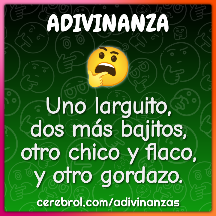 Uno larguito,
dos más bajitos,
otro chico y flaco,
y otro gordazo.