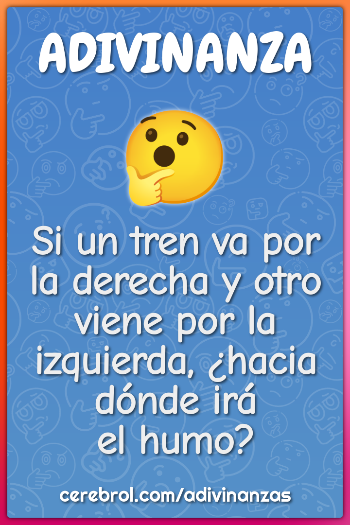 Si un tren va por la derecha y otro viene por la izquierda, ¿hacia...