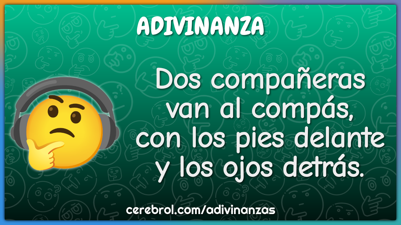 Dos compañeras
van al compás,
con los pies delante
y los ojos detrás.