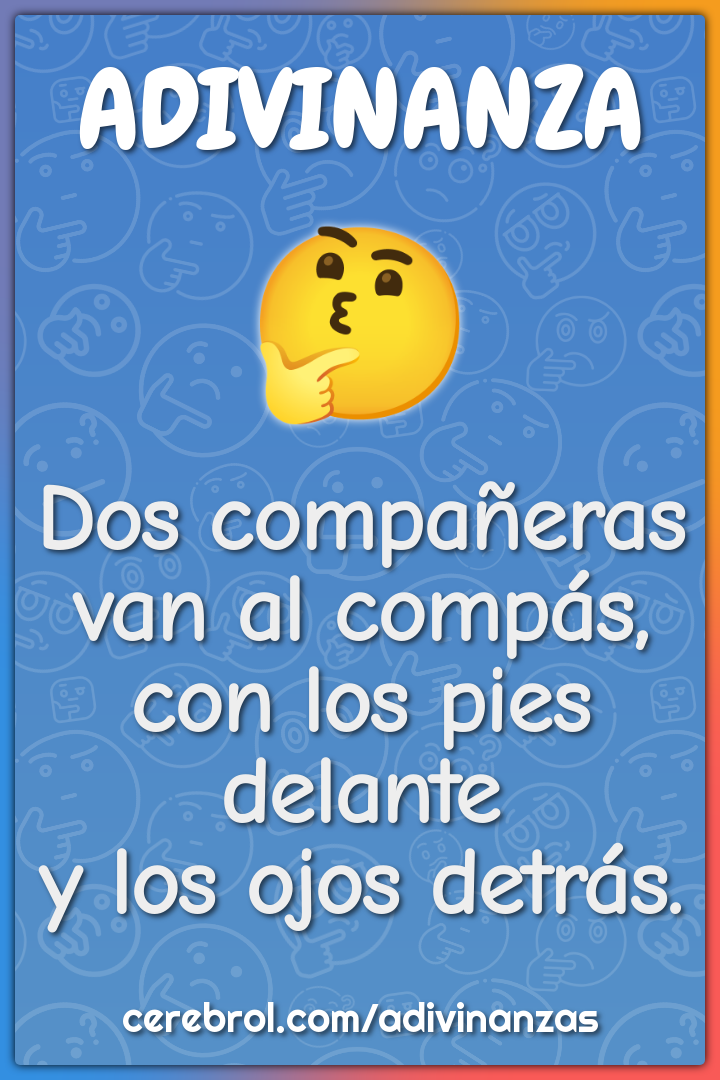 Dos compañeras
van al compás,
con los pies delante
y los ojos detrás.