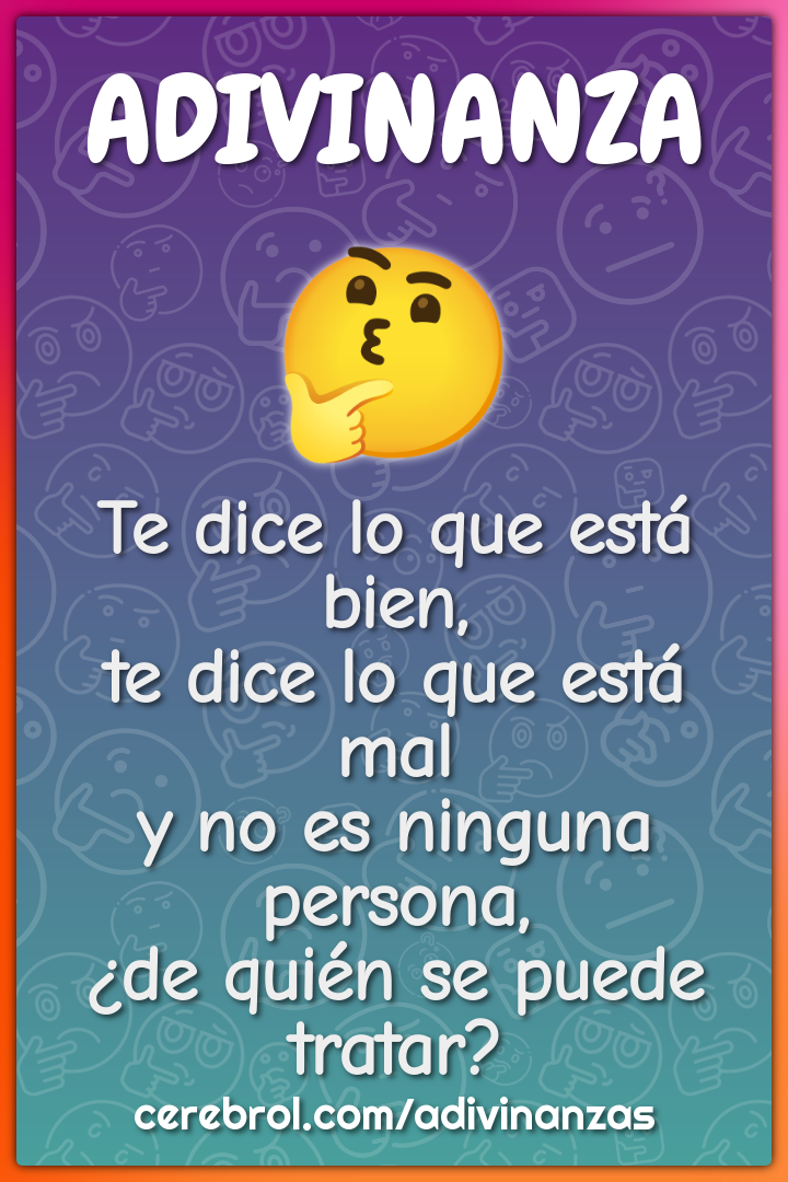 Te dice lo que está bien, te dice lo que está mal y no es ninguna...