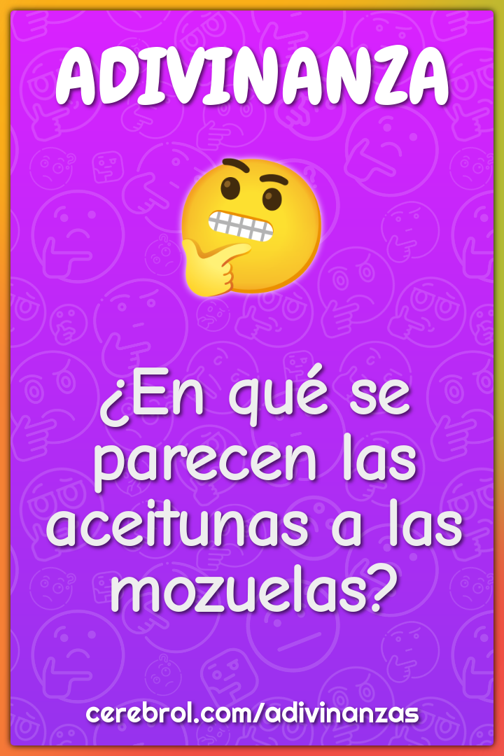 ¿En qué se parecen las aceitunas a las mozuelas?