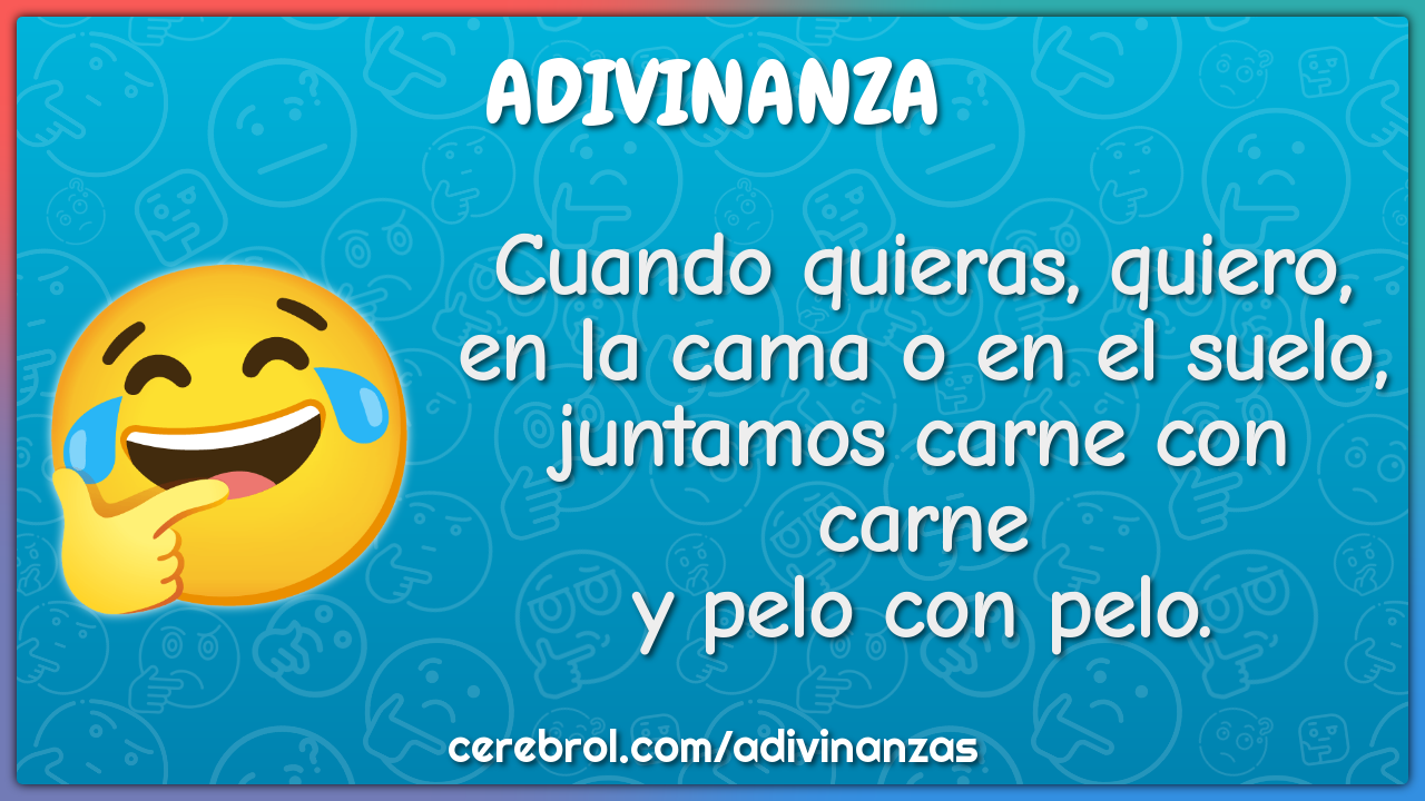 Cuando quieras, quiero, en la cama o en el suelo, juntamos carne con...