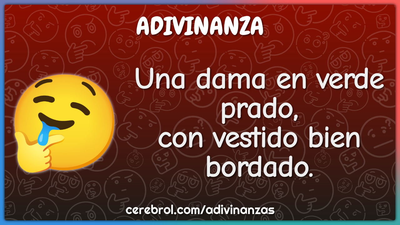 Una dama en prado, con vestido bordado. - Adivinanza & Respuesta - Cerebrol