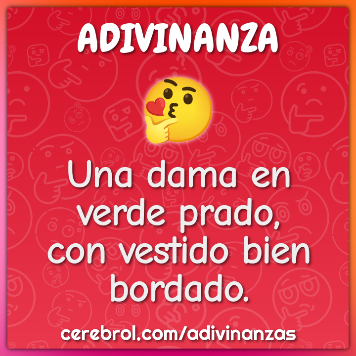 Una dama en prado, con vestido bordado. - Adivinanza & Respuesta - Cerebrol