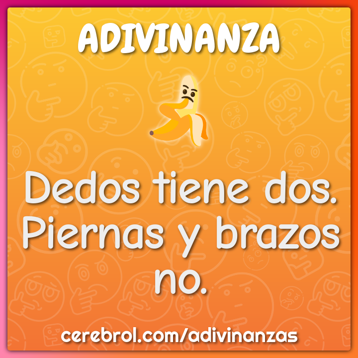 Dedos tiene dos.
Piernas y brazos no.