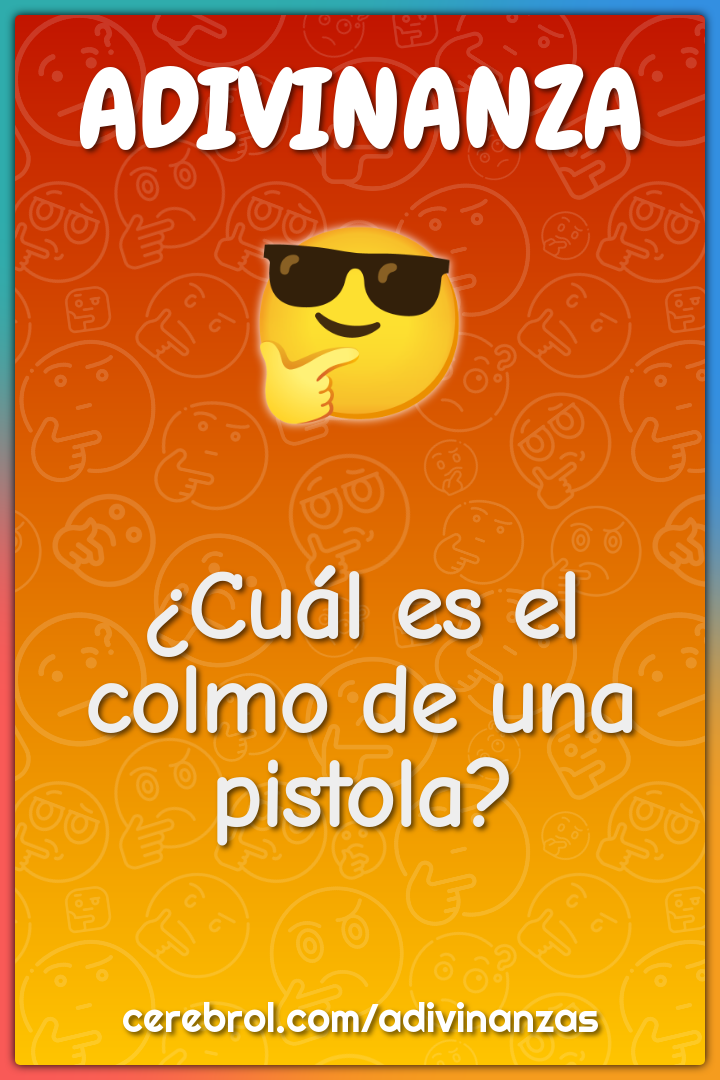 ¿Cuál es el colmo de una pistola?