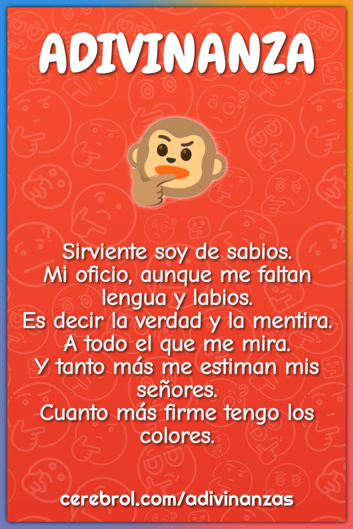 Sirviente soy de sabios. Mi oficio, aunque me faltan lengua y labios....