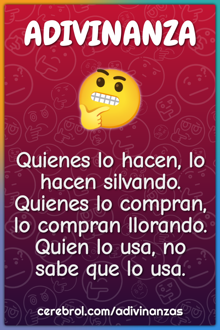 Quienes lo hacen, lo hacen silvando. Quienes lo compran, lo compran...