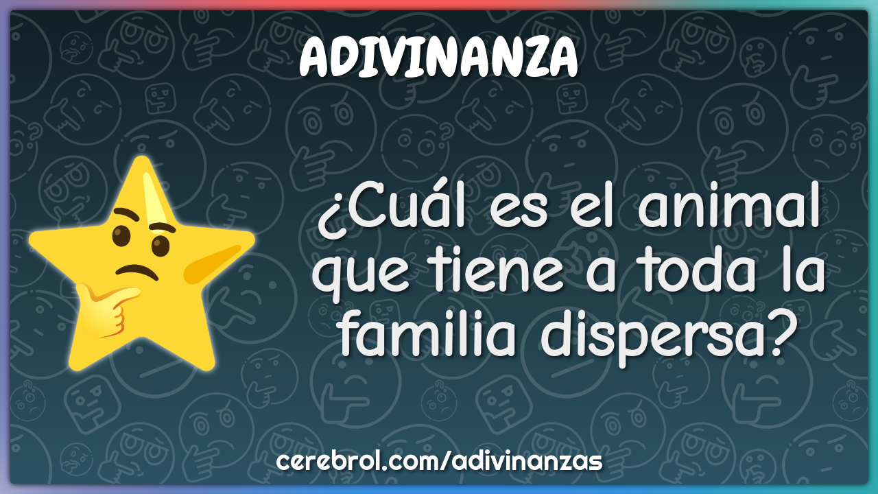 ¿Cuál es el animal que tiene a toda la familia dispersa?