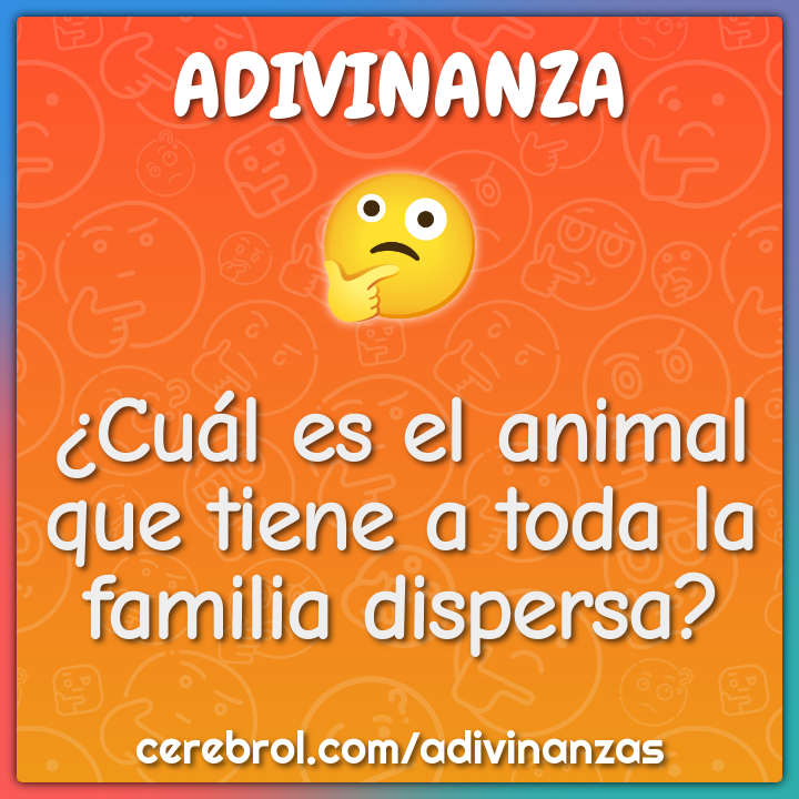 ¿Cuál es el animal que tiene a toda la familia dispersa?