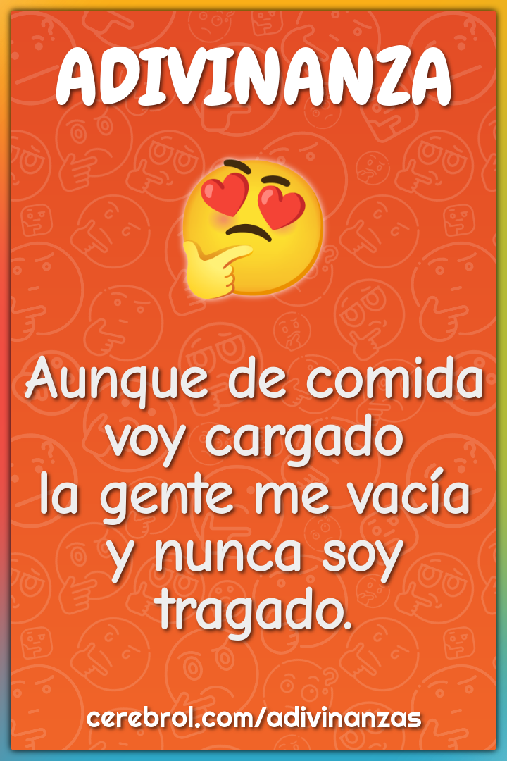 Aunque de comida voy cargado
la gente me vacía
y nunca soy tragado.