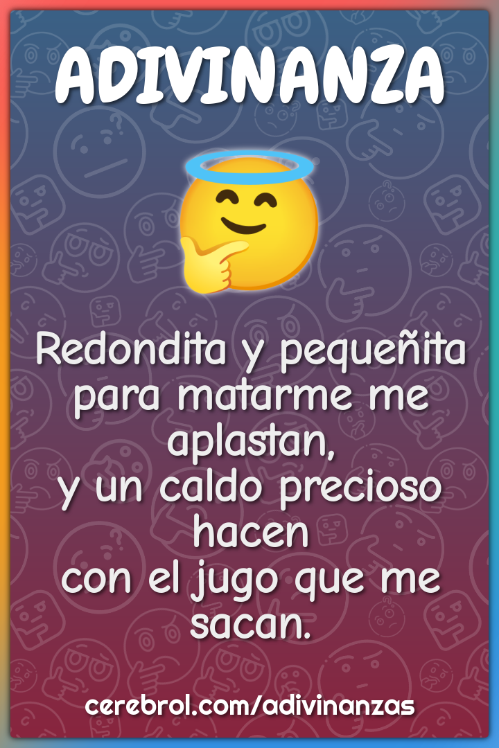 Redondita y pequeñita para matarme me aplastan, y un caldo precioso...