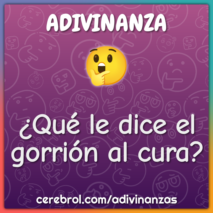 ¿Qué le dice el gorrión al cura?